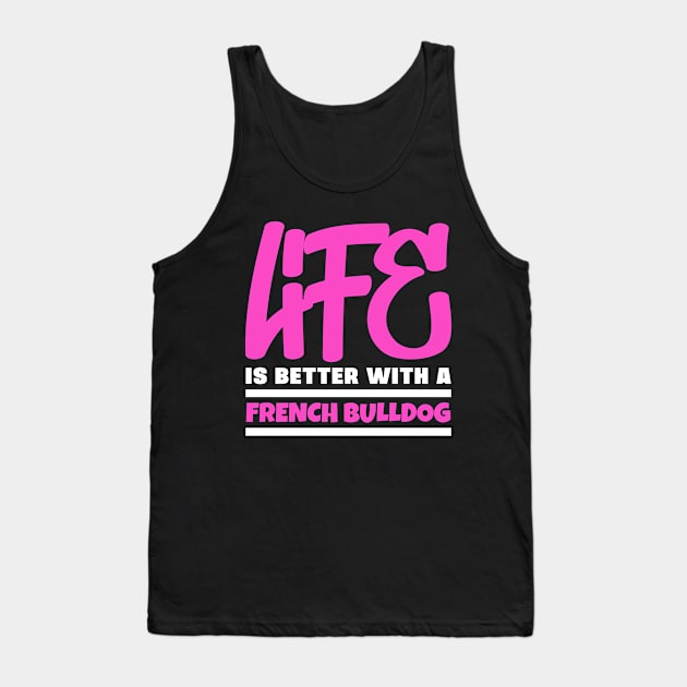 Life is better with a french bulldog Tank Top by colorsplash